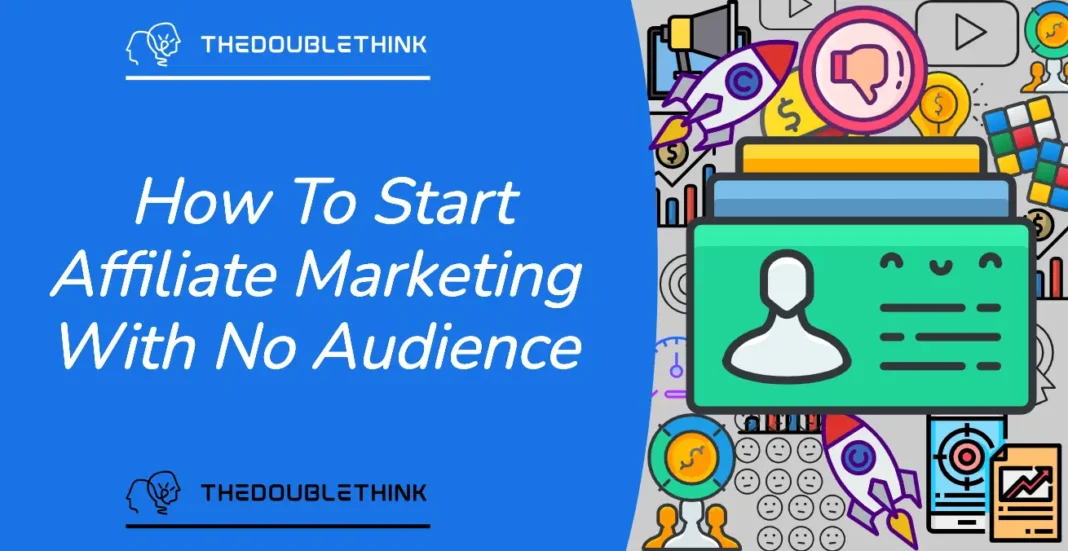 How to Start Affiliate Marketing Without an Audience